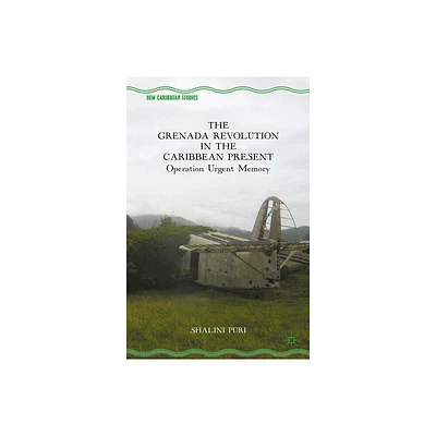 The Grenada Revolution in the Caribbean Present - (New Caribbean Studies) by S Puri (Paperback)