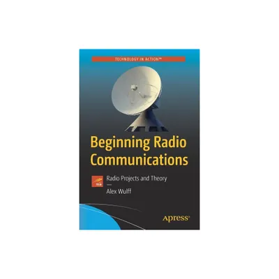 Beginning Radio Communications - by Alex Wulff (Paperback)