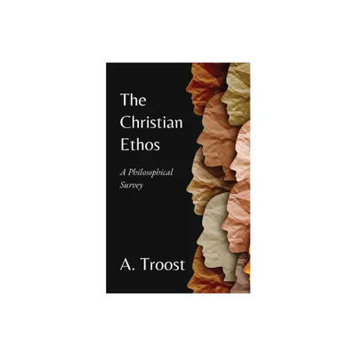 The Christian Ethos - by A Troost (Paperback)