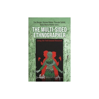 The Multi-Sided Ethnographer - (Culture and Social Practice) by Tim Burger & Usman Mahar & Pascale Schild & Anna-Maria Walter (Paperback)