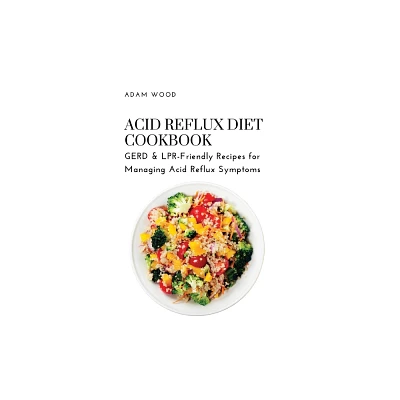 Acid Reflux Diet Cookbook - by Adam Wood (Paperback)