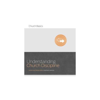 Understanding Church Discipline - (Church Basics) by Jonathan Leeman (Paperback)