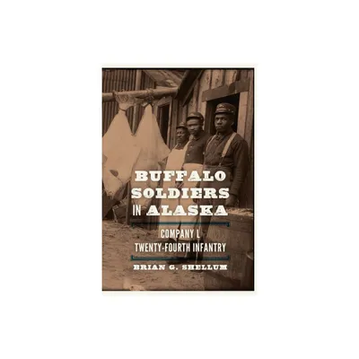 Buffalo Soldiers in Alaska - by Brian G Shellum (Paperback)