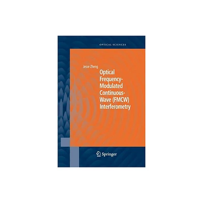 Optical Frequency-Modulated Continuous-Wave (Fmcw) Interferometry - (Springer Optical Sciences) by Jesse Zheng (Paperback)