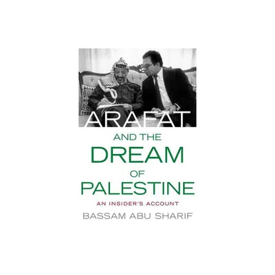 Arafat and the Dream of Palestine - by Bassam Abu-Sharif (Hardcover)