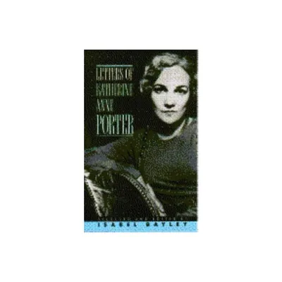 Letters of Katherine A. Porter - by Katherine Anne Porter (Paperback)