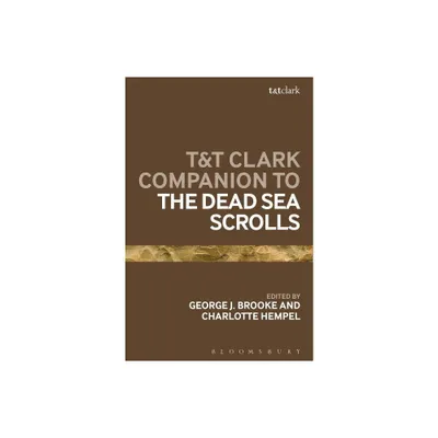 T&t Clark Companion to the Dead Sea Scrolls - (Bloomsbury Companions) by George J Brooke & Charlotte Hempel (Hardcover)