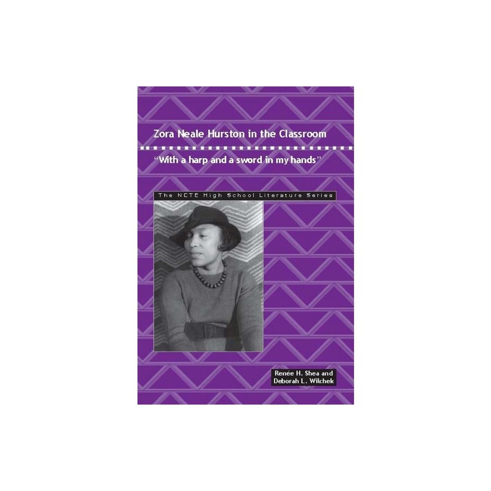 Zora Neale Hurston in the Classroom - (Ncte High School Literature) by Renee H Shea & Deborah L Wilchek (Paperback)