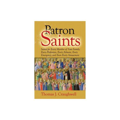 Patron Saints for Every Member of Your Family - by Thomas J Craughwell (Paperback)