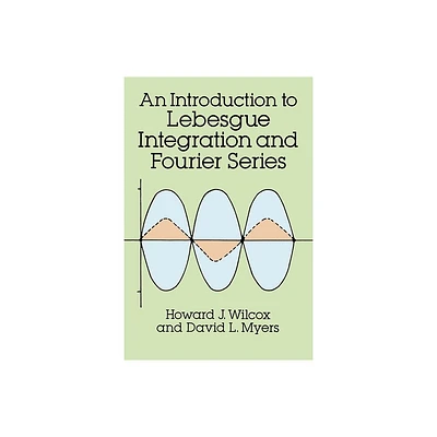 Introduction to Lebesgue Integration and Fourier Series - (Dover Books on Mathematics) by Howard J Wilcox & David L Myers (Paperback)