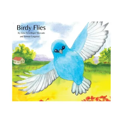 Birdy Flies - by Gina Terwilleger Mercado (Hardcover)