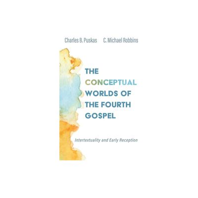 The Conceptual Worlds of the Fourth Gospel - by Charles B Puskas & C Michael Robbins (Paperback)