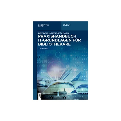 Praxishandbuch It-Grundlagen Fr Bibliothekare - (De Gruyter Praxishandbuch) 2nd Edition by Elke Lang & Andreas Bohne-Lang (Hardcover)