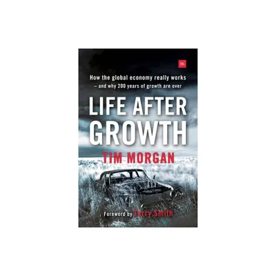 Life After Growth - 2nd Edition by Tim Morgan (Paperback)