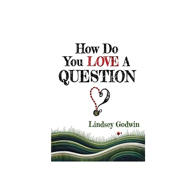 How Do You Love A Question? - (Always Bee Curious) by Lindsey Godwin (Hardcover)