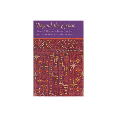 Beyond the Exotic - (Gender, Culture, and Politics in the Middle East) by Amira El-Azhary Sonbol (Paperback)