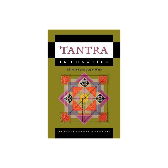 Tantra in Practice - (Princeton Readings in Religions) by David Gordon White (Paperback)