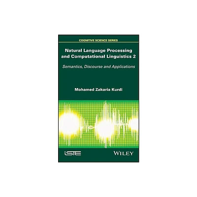 Natural Language Processing and Computational Linguistics 2 - by Mohamed Zakaria Kurdi (Hardcover)