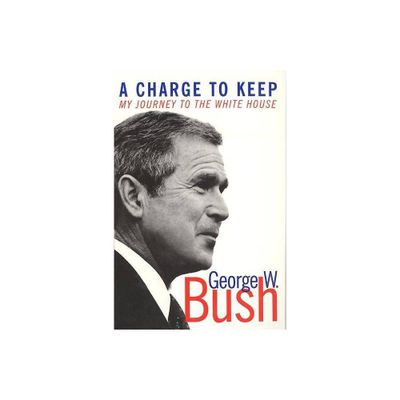 A Charge to Keep - by George W Bush (Paperback)