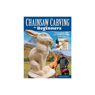 Chainsaw Carving for Beginners - by Helmut Tschiderer (Paperback)