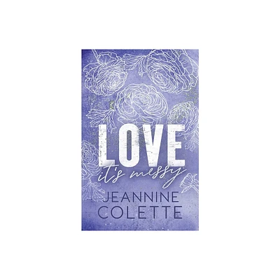 Love...Its Messy - by Jeannine Colette (Paperback)