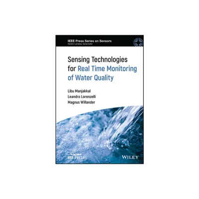 Sensing Technologies for Real Time Monitoring of Water Quality - (IEEE Press Sensors) by Libu Manjakkal & Leandro Lorenzelli & Magnus Willander