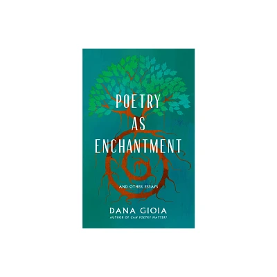 Poetry as Enchantment - by Dana Gioia (Paperback)