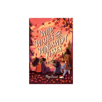 Wild Wishes and Windswept Kisses - by Maya Prasad (Hardcover)