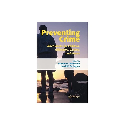 Preventing Crime - by Brandon C Welsh & David P Farrington (Hardcover)