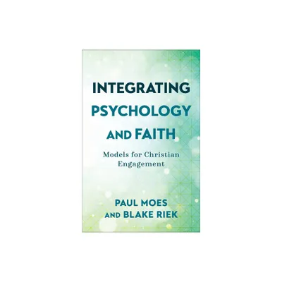 Integrating Psychology and Faith - by Paul Moes & Blake Riek (Paperback)