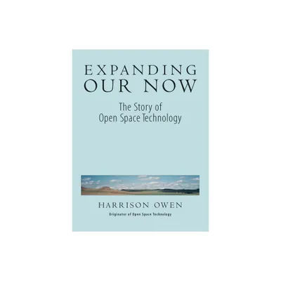 Expanding Our Now - by Harrison Owen (Paperback)