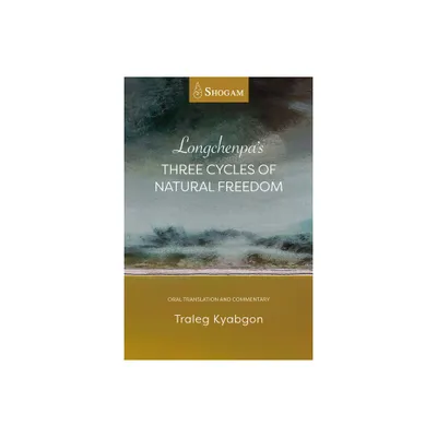 Longchenpas Three Cycles of Natural Freedom - by Traleg Kyabgon (Paperback)