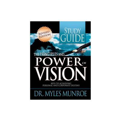 The Principles and Power of Vision Study Guide - by Myles Munroe (Paperback)