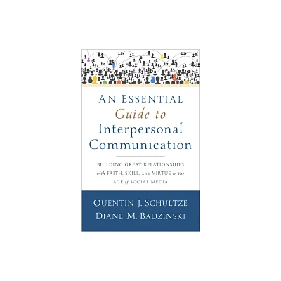 An Essential Guide to Interpersonal Communication - by Quentin J Schultze & Diane M Badzinski (Paperback)