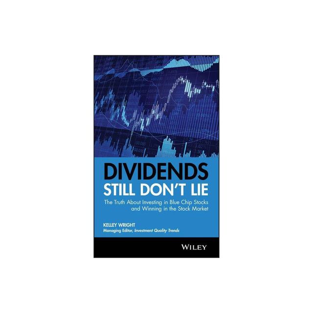 Dividends Still Dont Lie - by Kelley Wright (Hardcover)