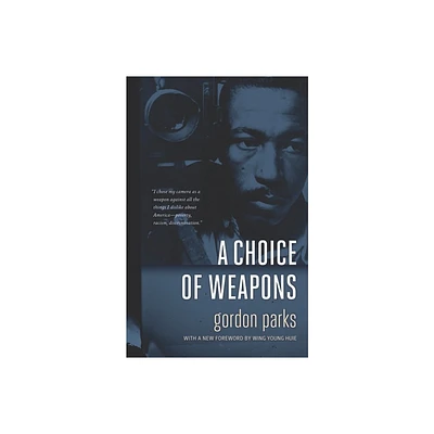 A Choice of Weapons - by Gordon Parks (Paperback)