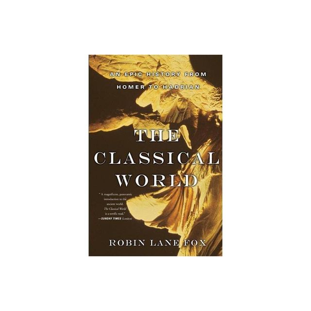 The Classical World - by Robin Lane Fox (Paperback)