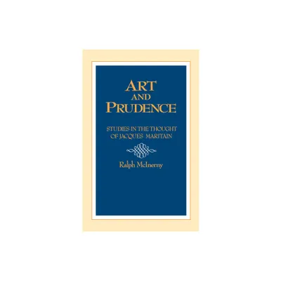 Art and Prudence - (Publications of the Jacques Maritain Center) by Ralph McInerny (Paperback)