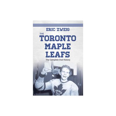 The Toronto Maple Leafs - by Eric Zweig (Paperback)