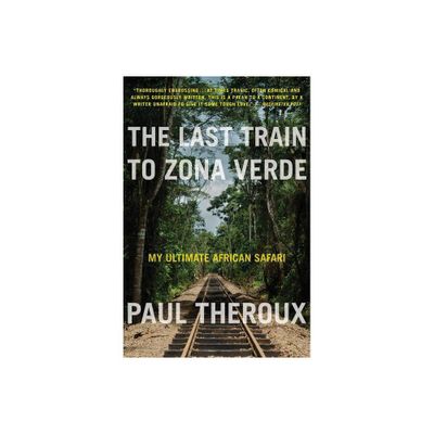 The Last Train to Zona Verde - by Paul Theroux (Paperback)