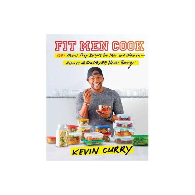 Fit Men Cook : 100+ Meal Prep Recipes For Men And Women: Always #Healthyaf, Never Boring - By Kevin Curry ( Hardcover )