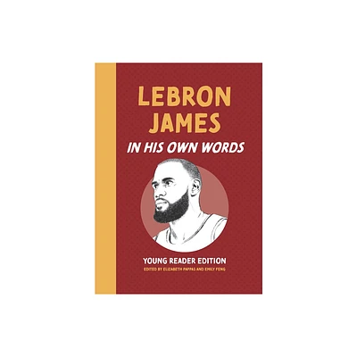 Lebron James: In His Own Words: Young Reader Edition - (In Their Own Words: Young Reader Edition) by Elizabeth Pappas & Emily Feng (Hardcover)