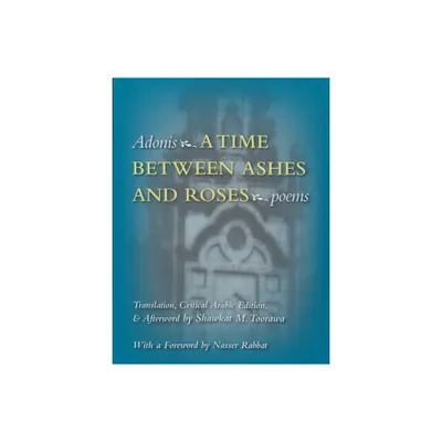 A Time Between Ashes & Roses - (Middle East Literature in Translation) by Adonis (Paperback)