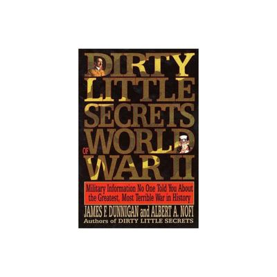 Dirty Little Secrets of World War II - by James F Dunnigan (Paperback)