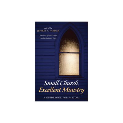 Small Church, Excellent Ministry - by Jeffrey C Farmer (Paperback)