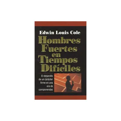 Hombres Fuertes En Tiempos Difciles - by Edwin Louis Cole (Paperback)