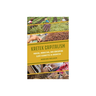 Kretek Capitalism - (Atelier: Ethnographic Inquiry in the Twenty-First Century) by Marina Welker (Paperback)