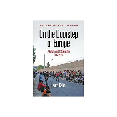 On the Doorstep of Europe - (Ethnography of Political Violence) by Heath Cabot (Paperback)