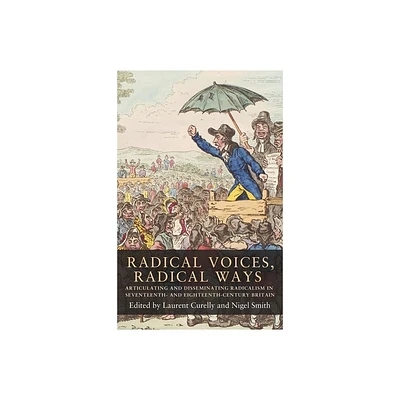 Radical Voices, Radical Ways - (Seventeenth- And Eighteenth-Century Studies) by Laurent Curelly & Nigel Smith (Paperback)