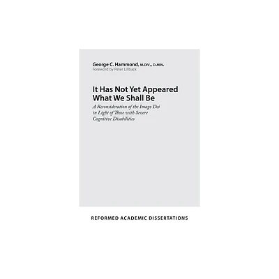 It Has Not Yet Appeared What We Shall Be - (Reformed Academic Dissertation) by George C Hammond (Paperback)